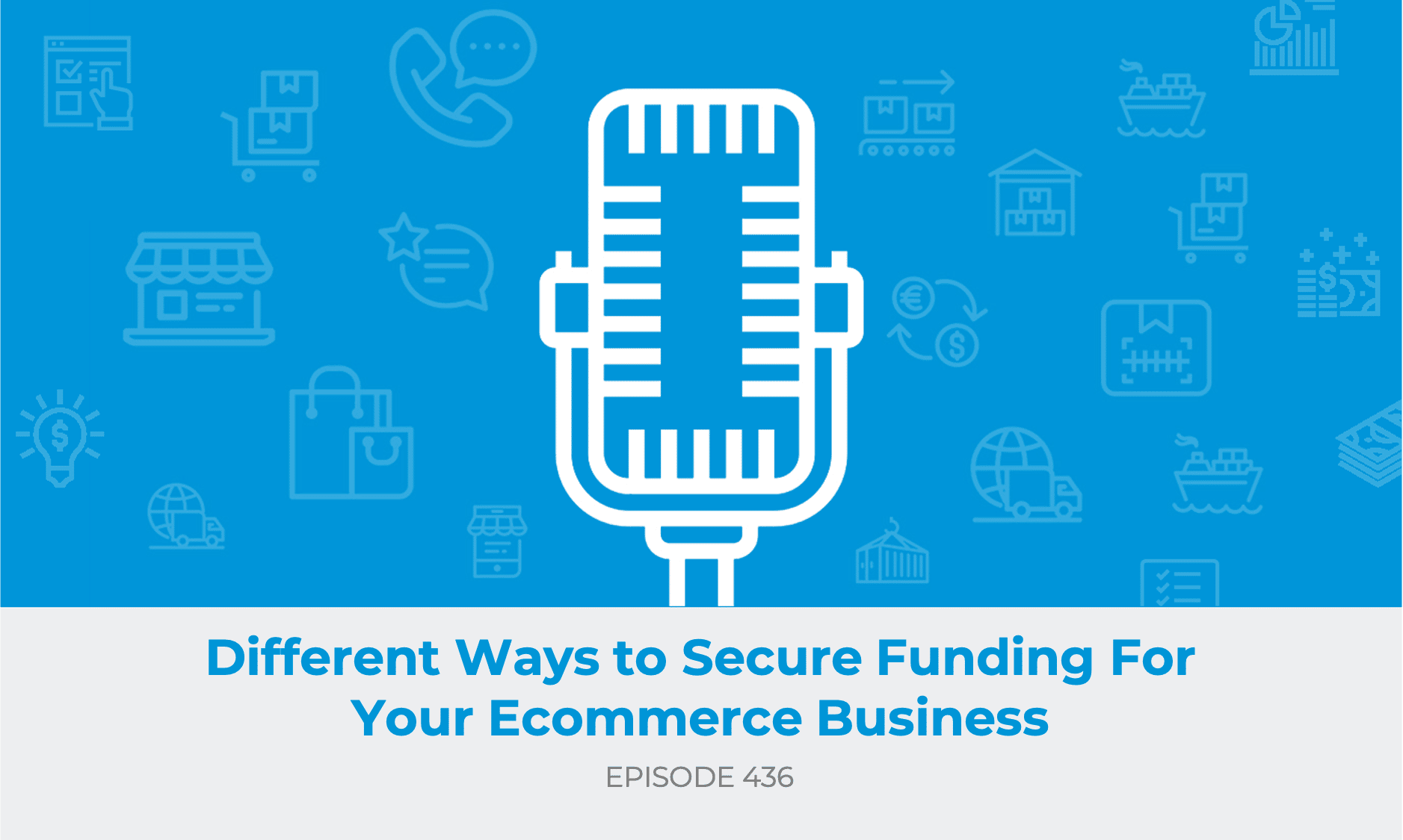 E436: Different Ways to Secure Funding For Your Ecommerce Business