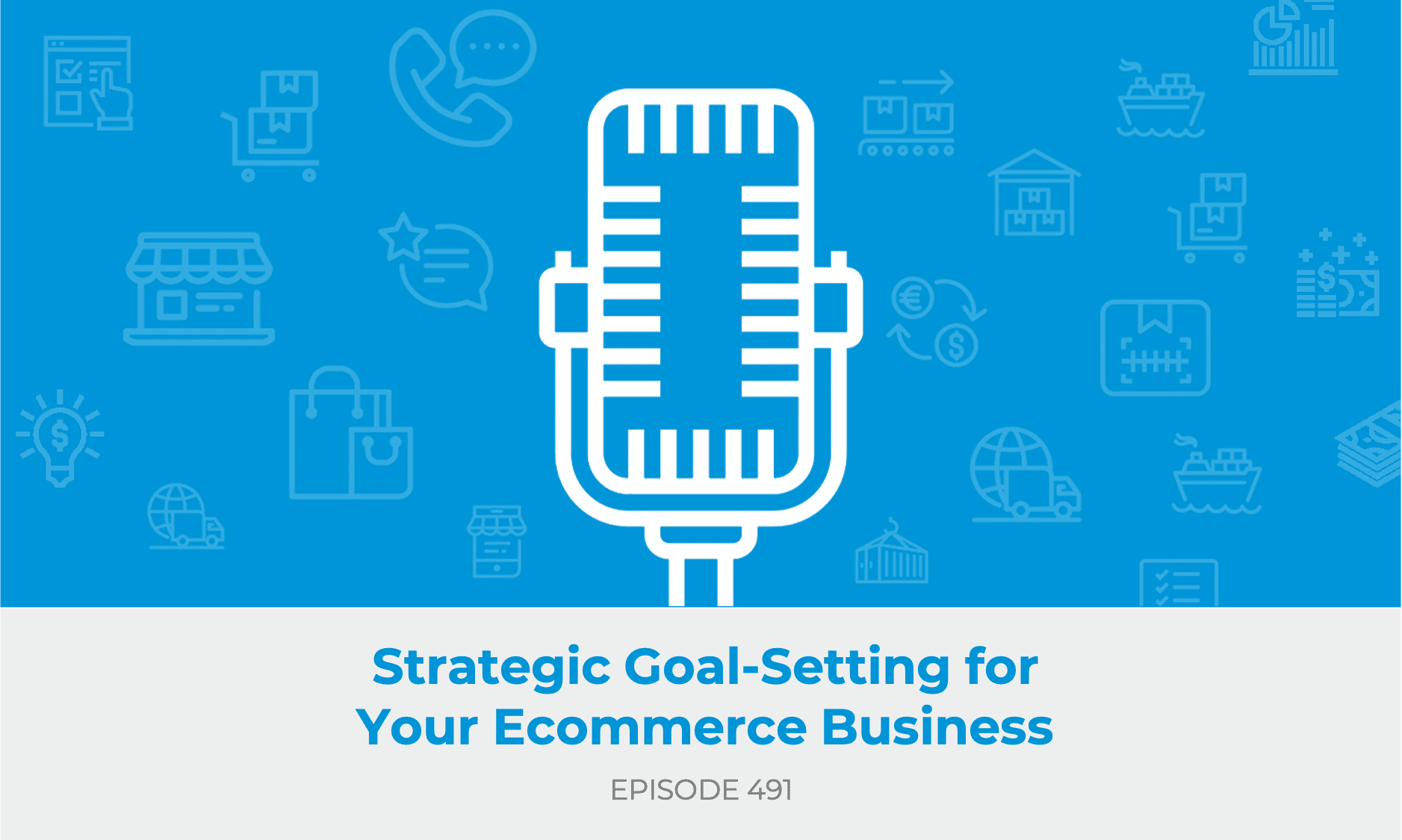 E491: Strategic Goal-Setting for Your Ecommerce Business