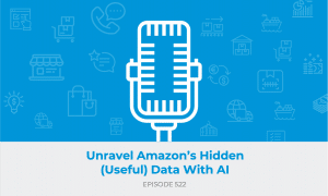 E522: Amazon's Hiding a LOT of Useful Data from Sellers. Here's How You Can Unravel Them.