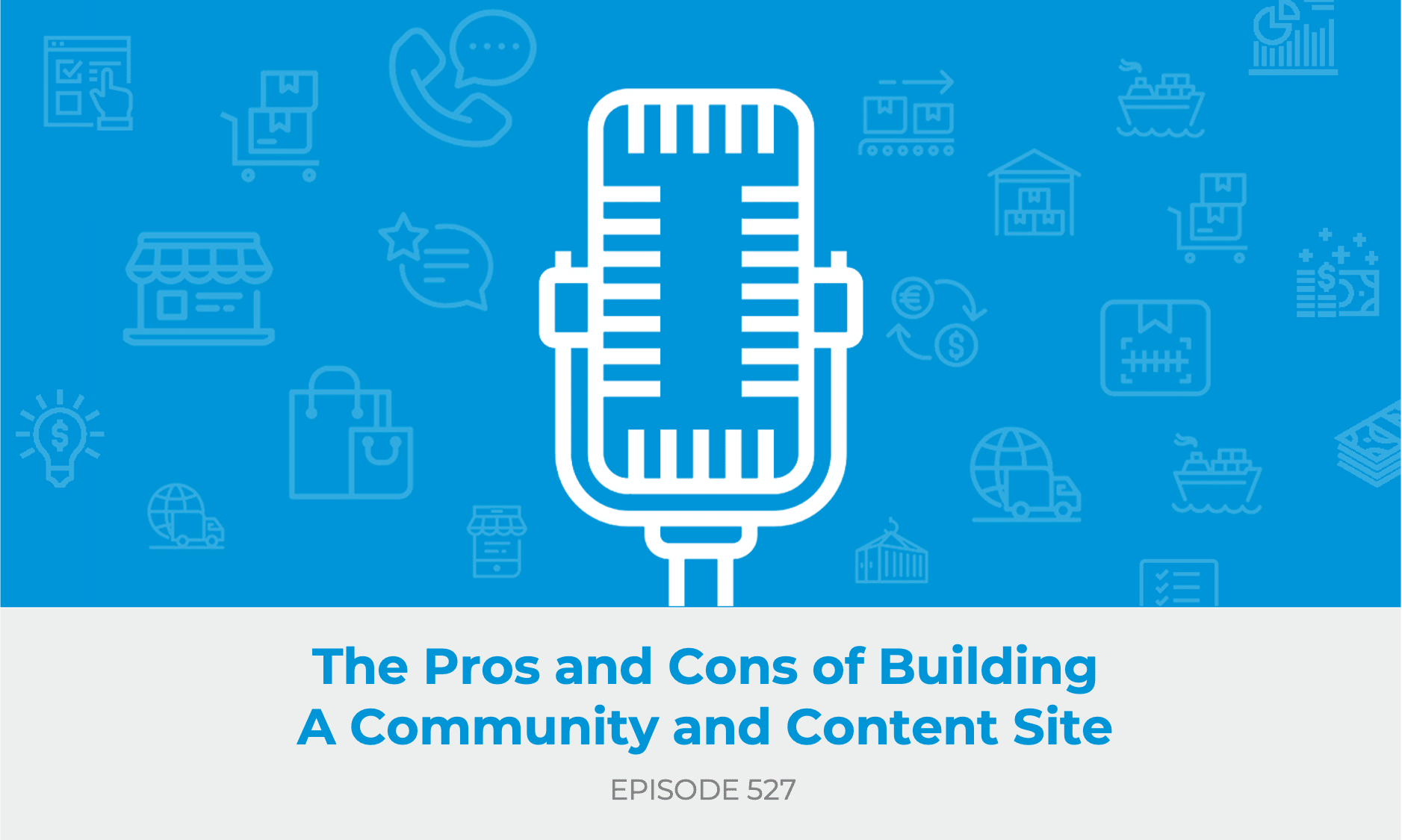 E527: The Pros and Cons of Building A Community and Content Site