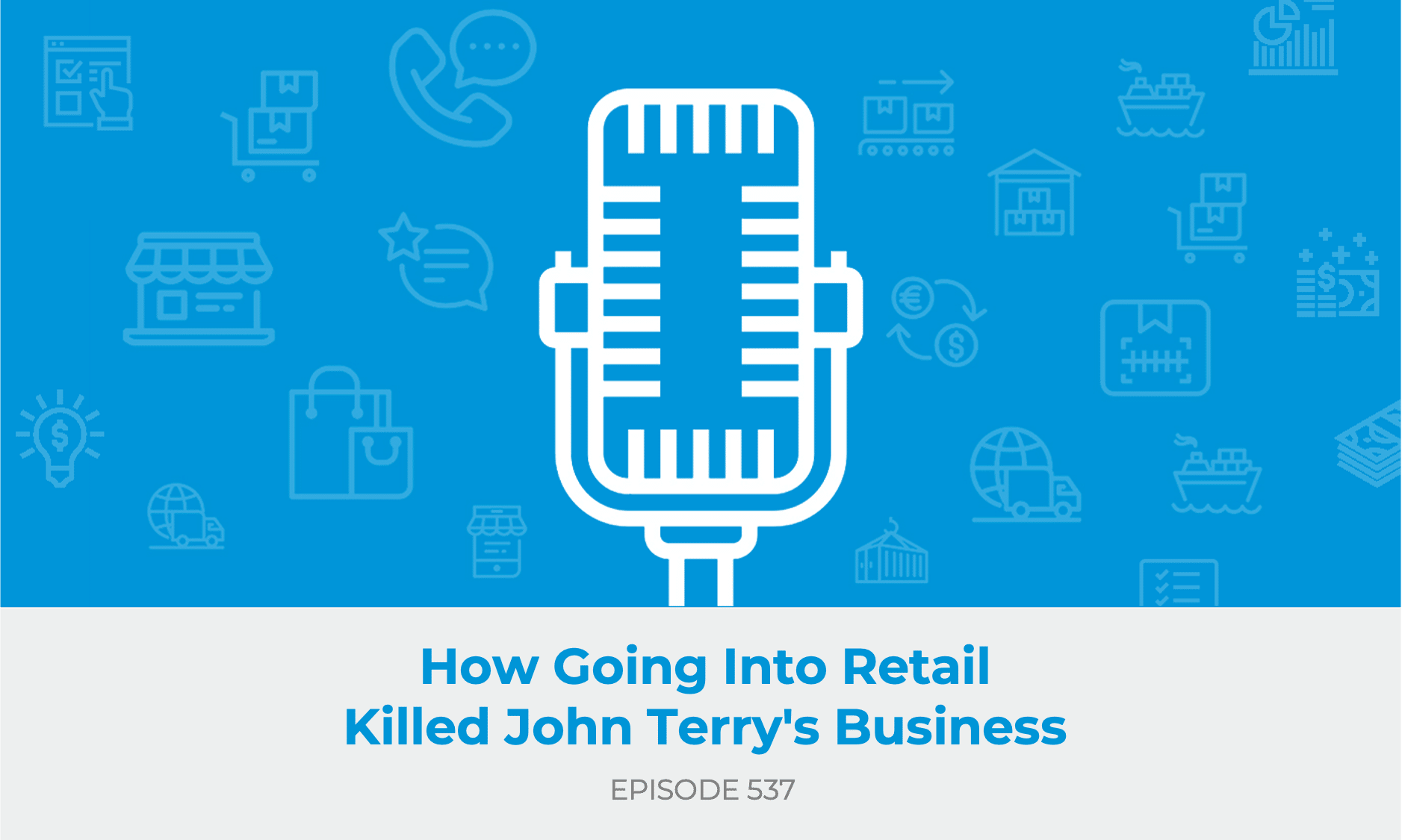 E537: How Going Into Retail Killed John Terry's Business