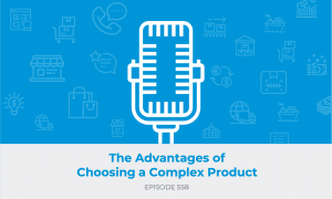E558: The Advantages of Choosing a Complex Product