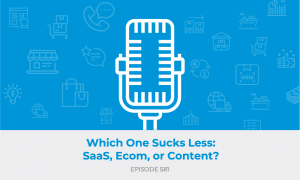 E581: Which One Sucks Less: SaaS, Ecom, or Content?