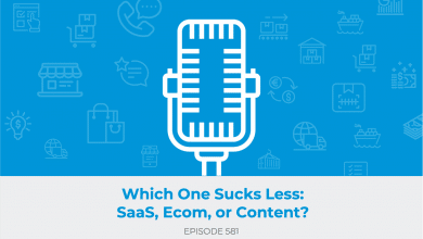 E581: Which One Sucks Less: SaaS, Ecom, or Content?